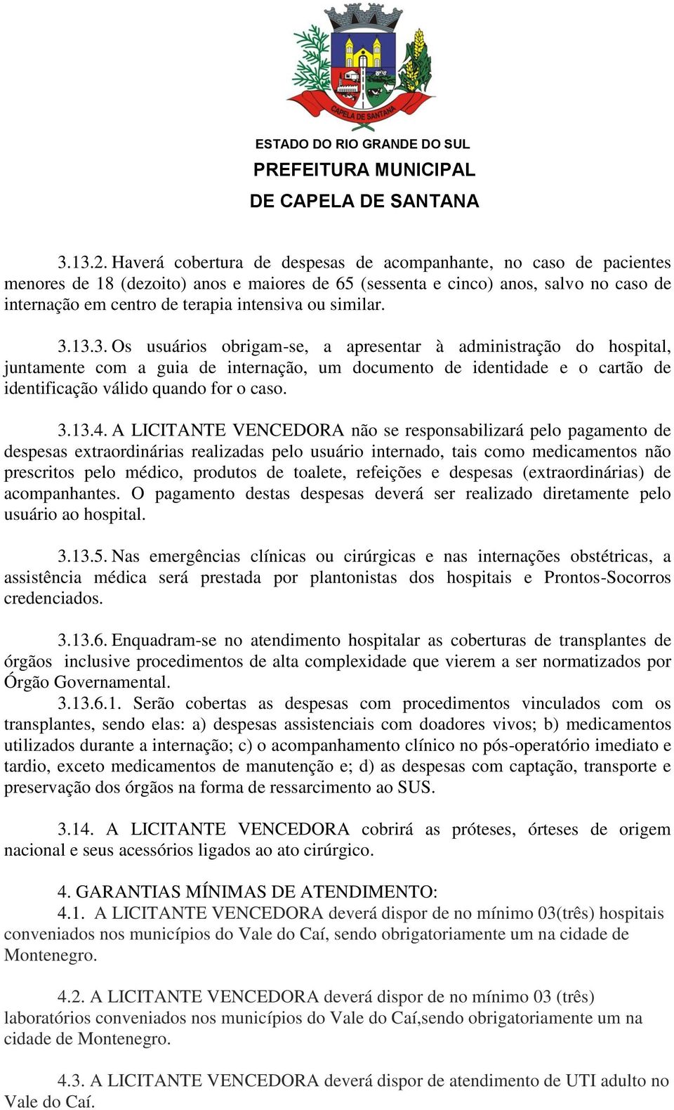 similar. 3.13.3. Os usuários obrigam-se, a apresentar à administração do hospital, juntamente com a guia de internação, um documento de identidade e o cartão de identificação válido quando for o caso.