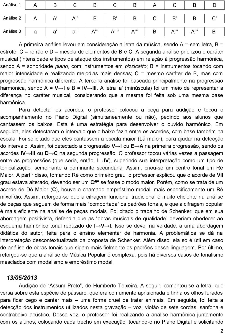 A segunda análise priorizou o caráter musical (intensidade e tipos de ataque dos instrumentos) em relação à progressão harmônica, sendo A = sonoridade piano, com instrumentos em pizzicatto; B =