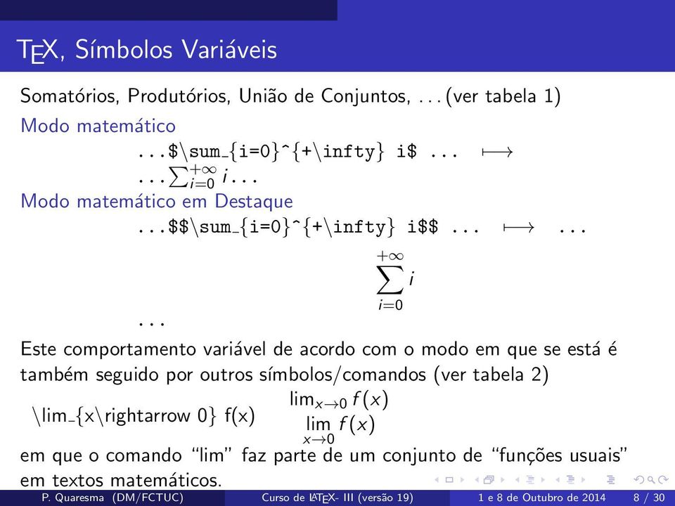 .. Este comportamento variável de acordo com o modo em que se está é também seguido por outros símbolos/comandos (ver tabela 2) lim x 0 f (x)