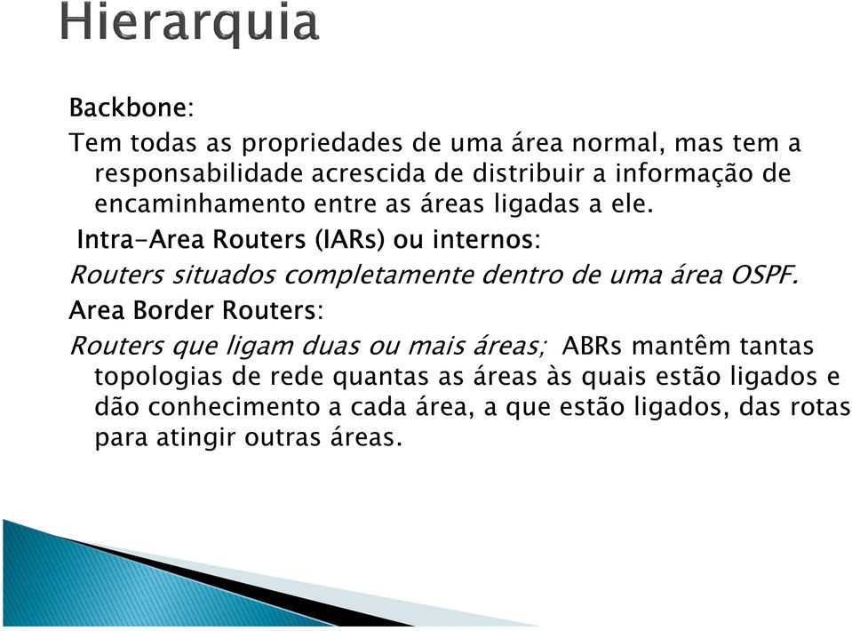 Intra-Area Routers (IARs IARs) ou internos: Routers situados completamente dentro de uma área OSPF.