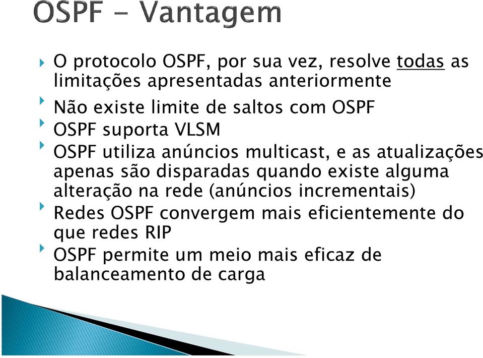 apenas são disparadas quando existe alguma alteração na rede (anúncios incrementais) Redes OSPF