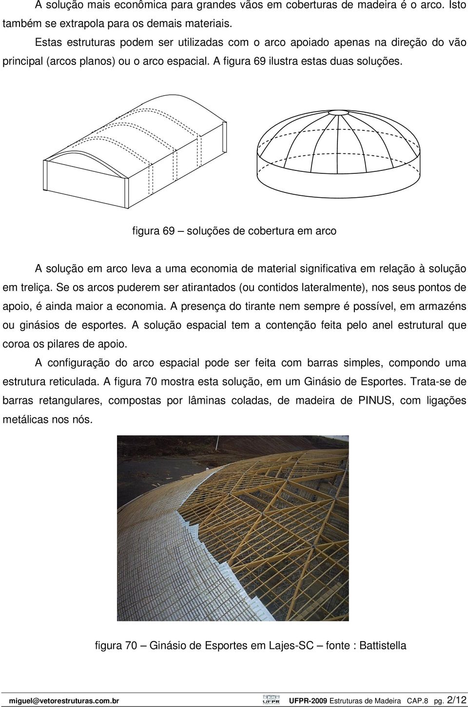 figura 69 soluções de cobertura em arco A solução em arco leva a uma economia de material significativa em relação à solução em treliça.
