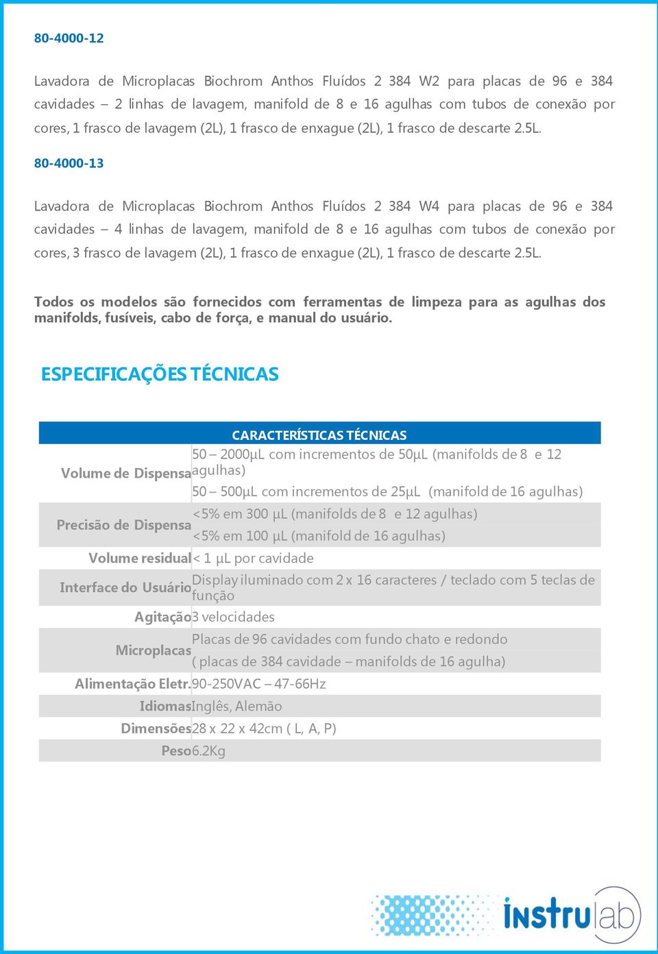 80-4000-13 Lavadora de Microplacas Biochrom Anthos Fluídos 2 384 W4 para placas de 96 e 384 cavidades 4 linhas de lavagem, manifold de 8 e 16 agulhas com tubos de conexão por cores, 3 frasco de 