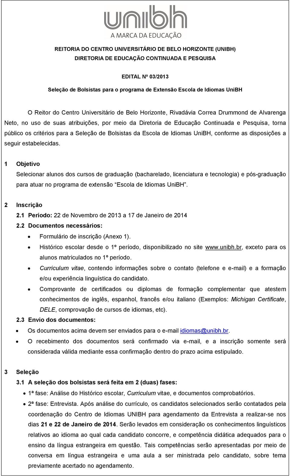 critérios para a Seleção de Bolsistas da Escola de Idiomas UniBH, conforme as disposições a seguir estabelecidas.