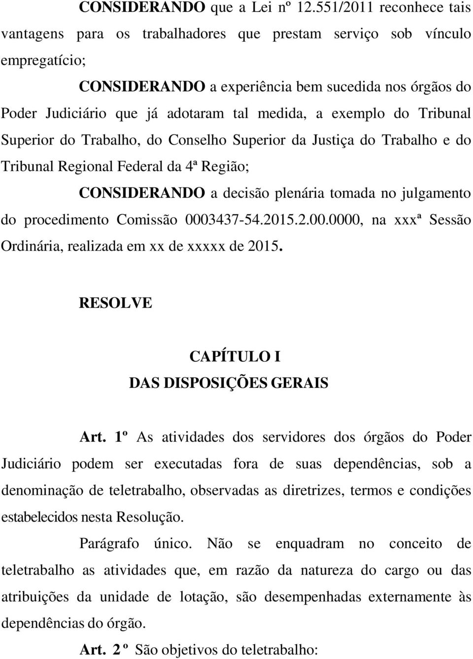 medida, a exemplo do Tribunal Superior do Trabalho, do Conselho Superior da Justiça do Trabalho e do Tribunal Regional Federal da 4ª Região; CONSIDERANDO a decisão plenária tomada no julgamento do