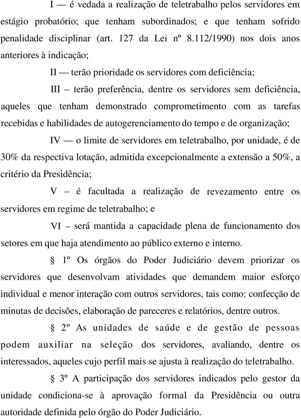 comprometimento com as tarefas recebidas e habilidades de autogerenciamento do tempo e de organização; IV o limite de servidores em teletrabalho, por unidade, é de 30% da respectiva lotação, admitida