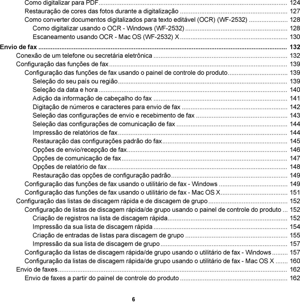 .. 132 Configuração das funções de fax... 139 Configuração das funções de fax usando o painel de controle do produto... 139 Seleção do seu país ou região... 139 Seleção da data e hora.