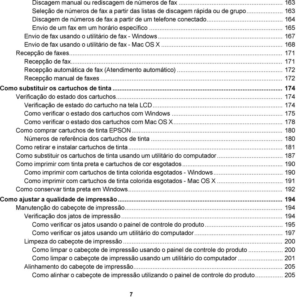 .. 171 Recepção de fax... 171 Recepção automática de fax (Atendimento automático)... 172 Recepção manual de faxes... 172 Como substituir os cartuchos de tinta... 174 Verificação do estado dos cartuchos.