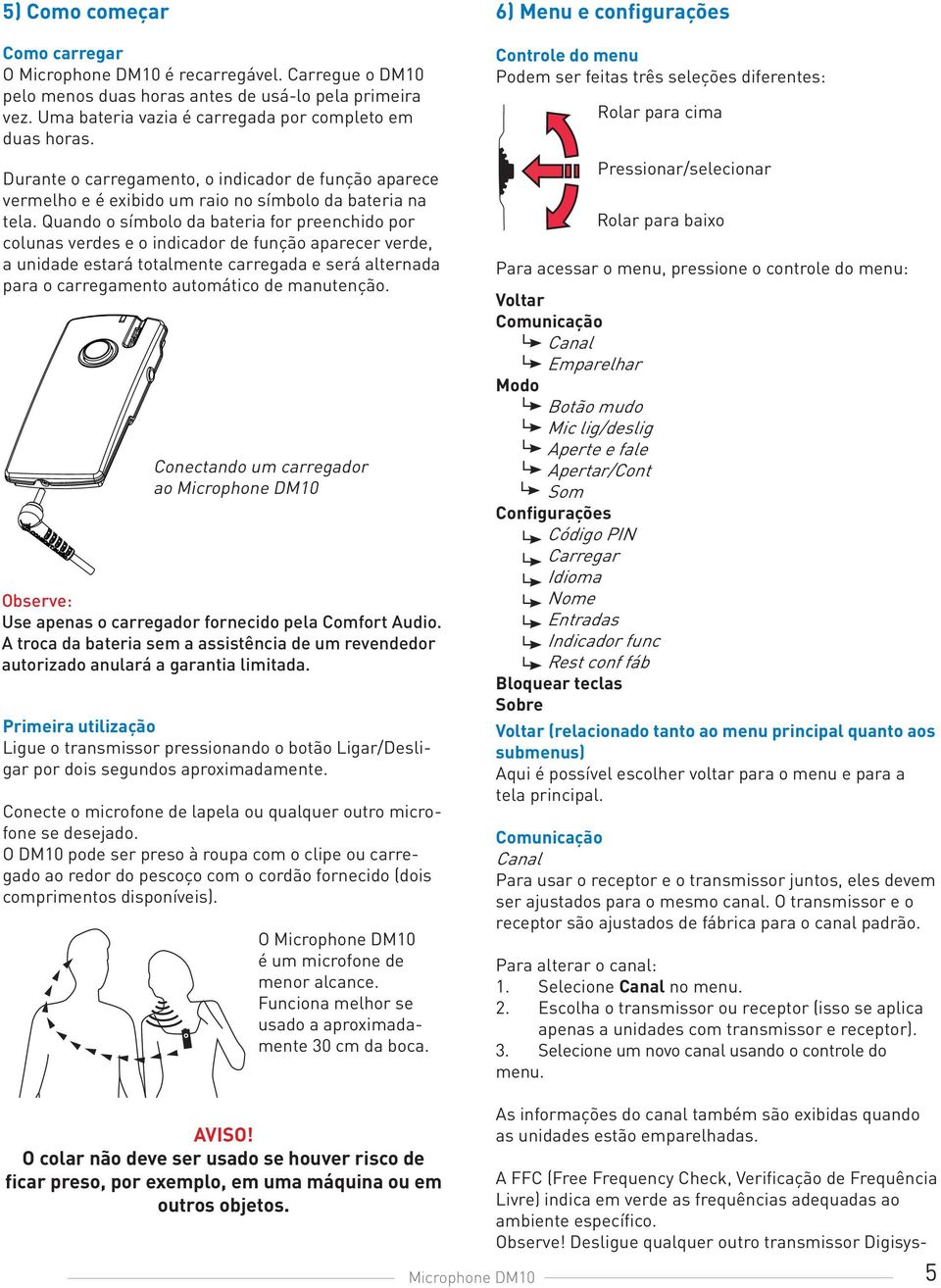 Quando o símbolo da bateria for preenchido por colunas verdes e o indicador de função aparecer verde, a unidade estará totalmente carregada e será alternada para o carregamento automático de