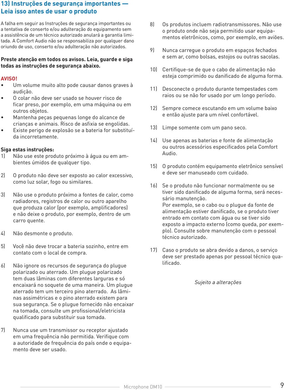 Preste atenção em todos os avisos. Leia, guarde e siga todas as instruções de segurança abaixo. AVISO! Um volume muito alto pode causar danos graves à audição.