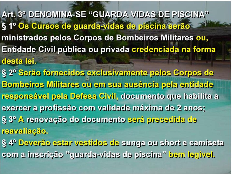 2º Serão fornecidos exclusivamente pelos Corpos de Bombeiros Militares ou em sua ausência pela entidade responsável pela Defesa Civil, documento