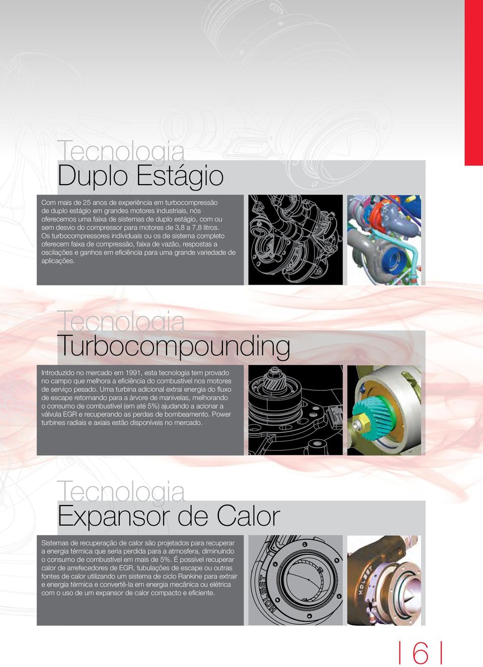 Os turbocompressores individuais ou os de sistema completo oferecem faixa de compressão, faixa de vazão, respostas a oscilações e ganhos em eficiência para uma grande variedade de aplicações.