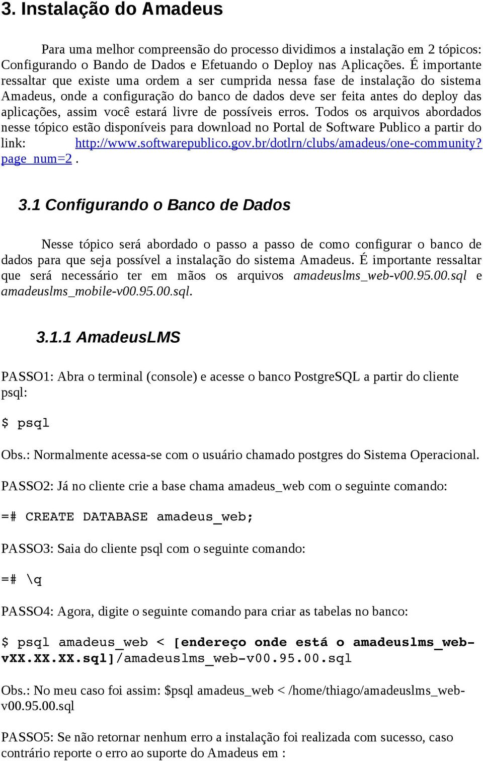 estará livre de possíveis erros. Todos os arquivos abordados nesse tópico estão disponíveis para download no Portal de Software Publico a partir do link: http://www.softwarepublico.gov.