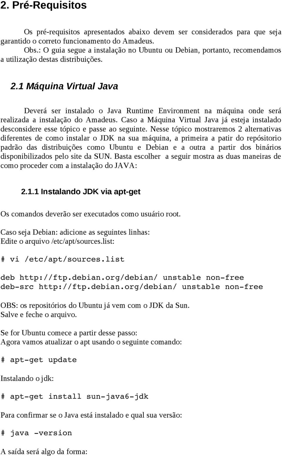 1 Máquina Virtual Java Deverá ser instalado o Java Runtime Environment na máquina onde será realizada a instalação do Amadeus.