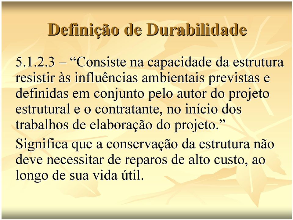 definidas em conjunto pelo autor do projeto estrutural e o contratante, no início dos