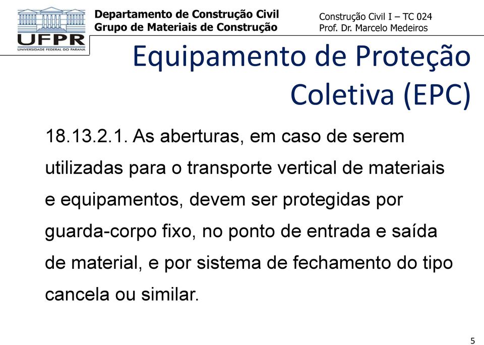 vertical de materiais e equipamentos, devem ser protegidas por