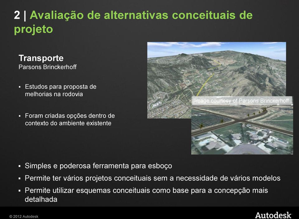 ambiente existente Simples e poderosa ferramenta para esboço Permite ter vários projetos conceituais sem a