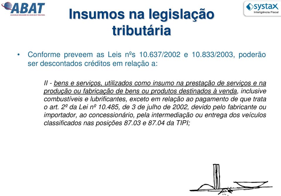 produção ou fabricação de bens ou produtos destinados à venda, inclusive combustíveis e lubrificantes, exceto em relação ao pagamento de