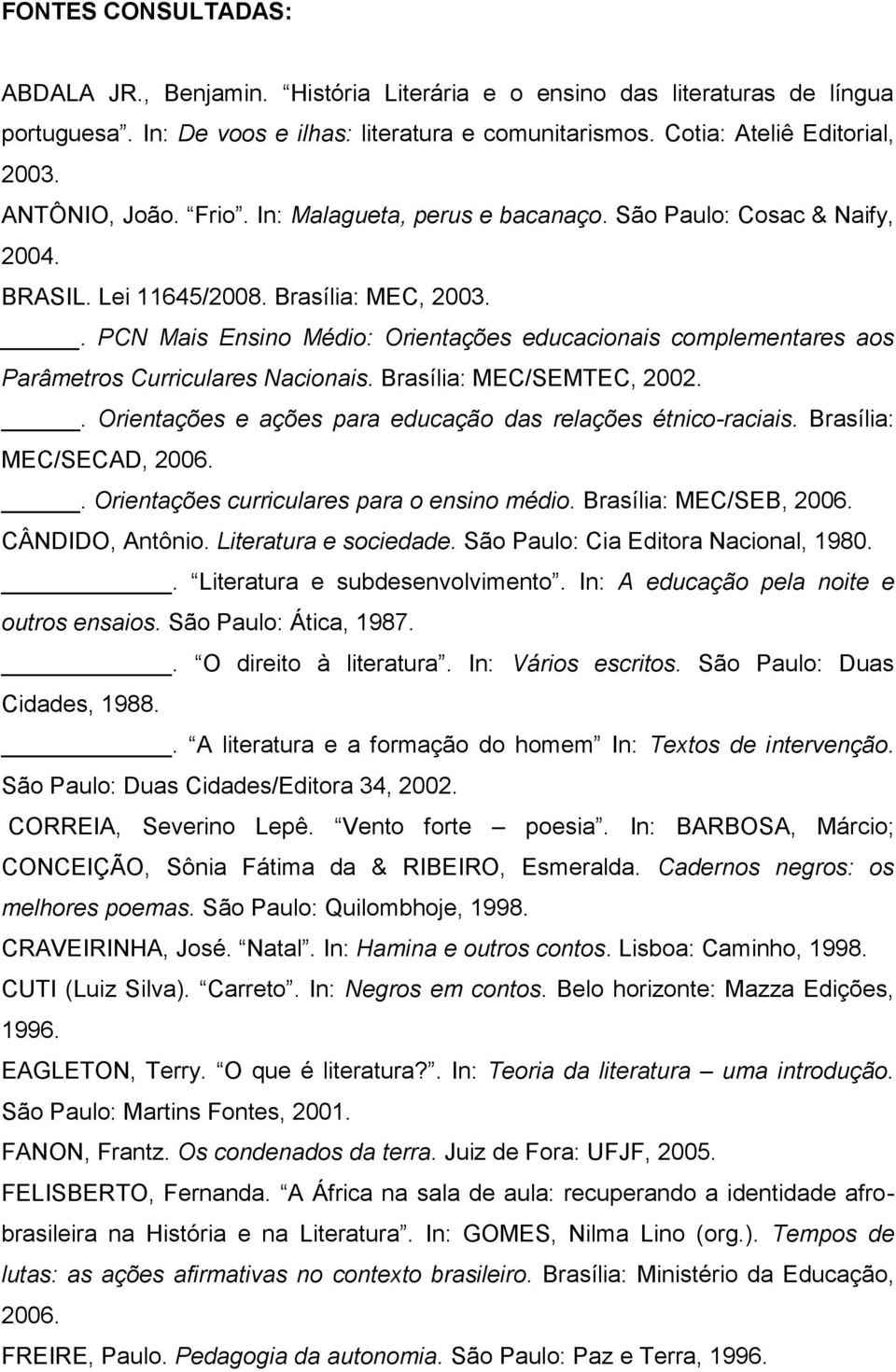 . PCN Mais Ensino Médio: Orientações educacionais complementares aos Parâmetros Curriculares Nacionais. Brasília: MEC/SEMTEC, 2002.. Orientações e ações para educação das relações étnico-raciais.