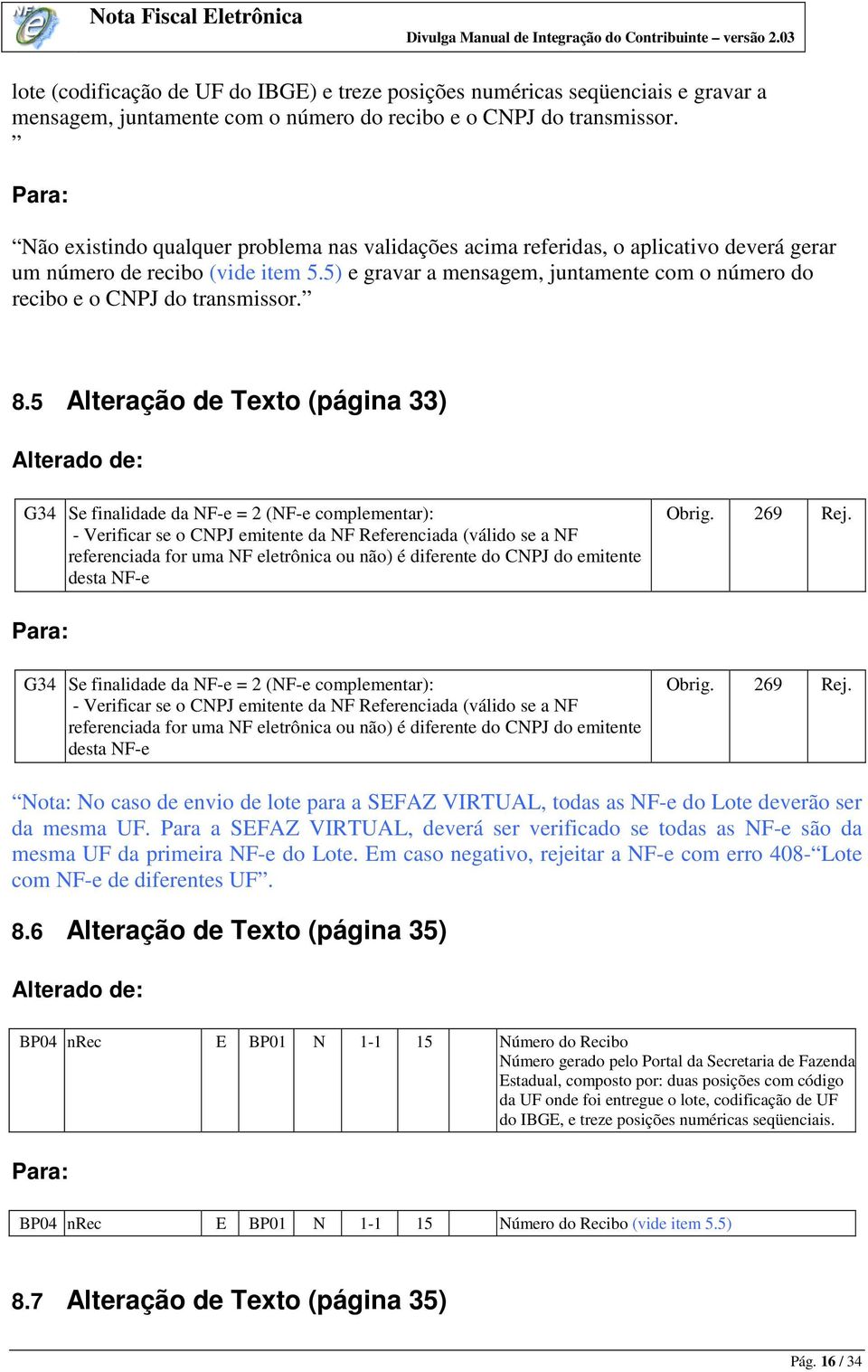 5) e gravar a mensagem, juntamente com o número do recibo e o CNPJ do transmissor. 8.