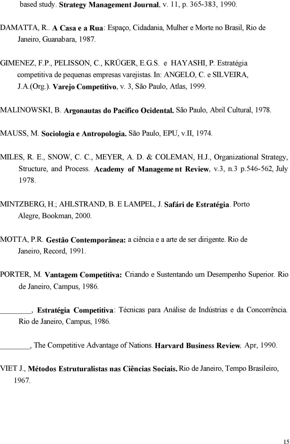 Argonautas do Pacífico Ocidntal. São Paulo, Abril Cultural, 1978. MAUSS, M. Sociologia Antropologia. São Paulo, EPU, v.ii, 1974. MILES, R. E., SNOW, C. C., MEYER, A. D. & COLEMAN, H.J.