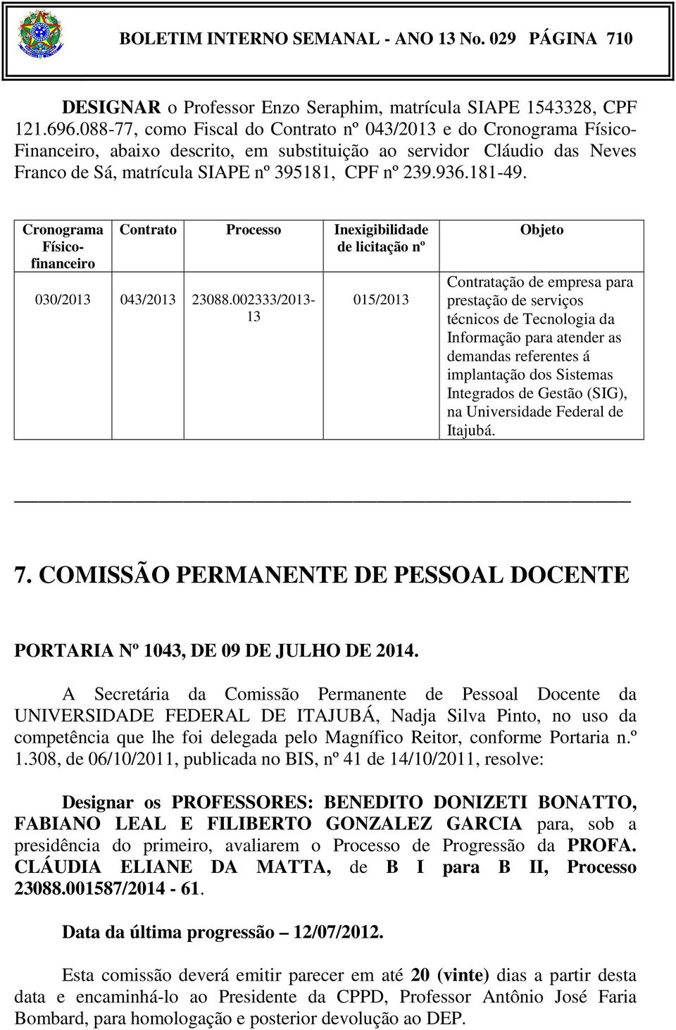 181-49. Cronograma Físicofinanceiro Contrato Processo Inexigibilidade de licitação nº 030/2013 043/2013 23088.