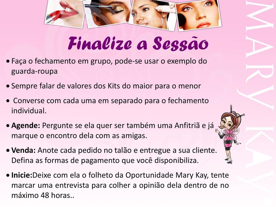 Agende: Pergunte se ela quer ser também uma Anfitriã e já marque o encontro dela com as amigas.