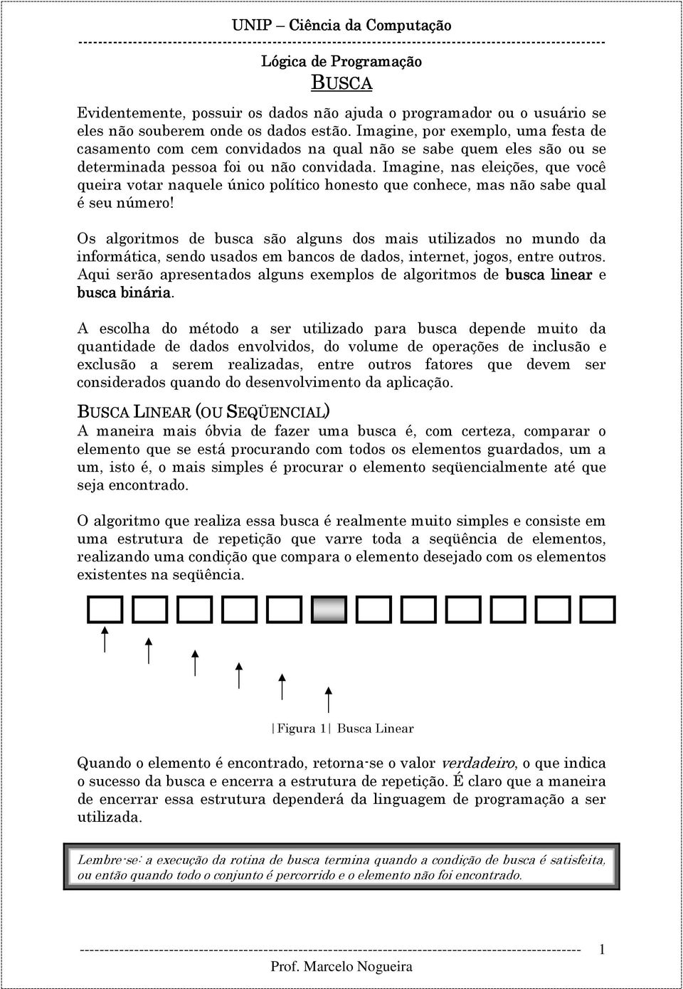 Imagine, nas eleições, que você queira votar naquele único político honesto que conhece, mas não sabe qual é seu número!