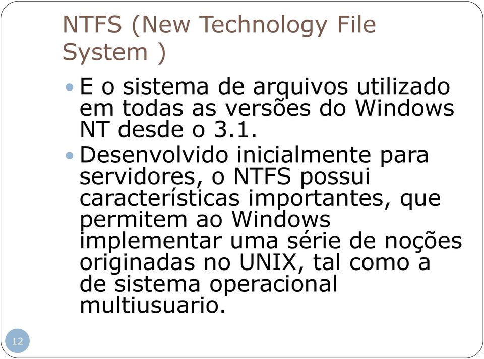 Desenvolvido inicialmente para servidores, o NTFS possui características