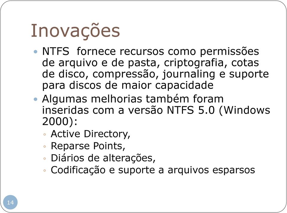 Algumas melhorias também foram inseridas com a versão NTFS 5.