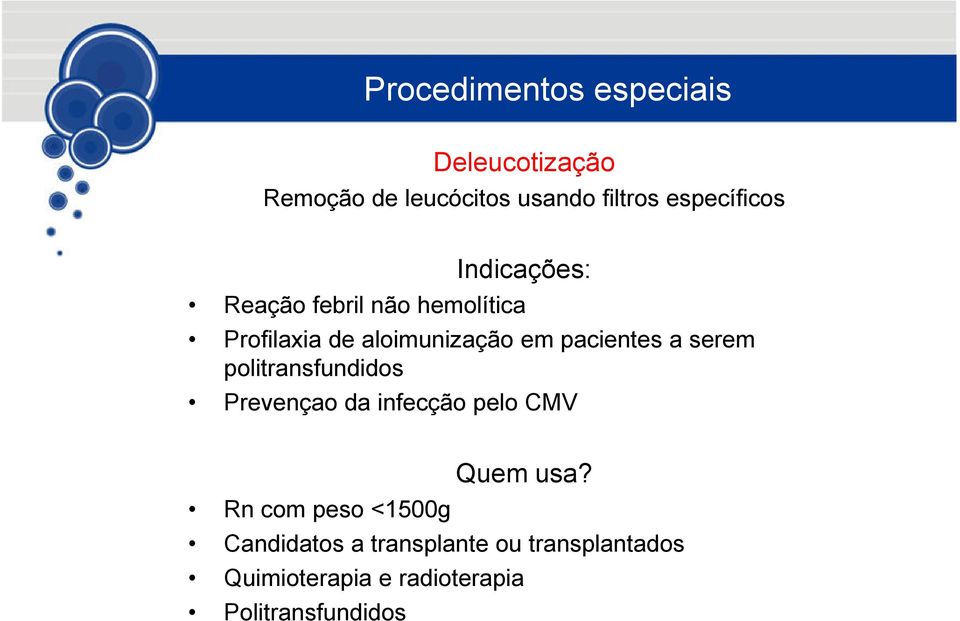 pacientes a serem politransfundidos Prevençao da infecção pelo CMV Quem usa?