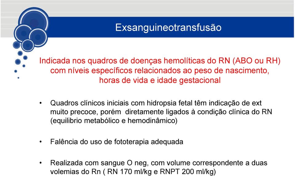 muito precoce, porém diretamente ligados à condição clínica do RN (equilibrio metabólico e hemodinâmico) Falência do uso de