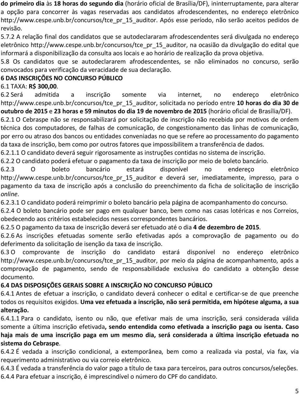 2 A relação final dos candidatos que se autodeclararam afrodescendentes será divulgada no endereço eletrônico http://www.cespe.unb.