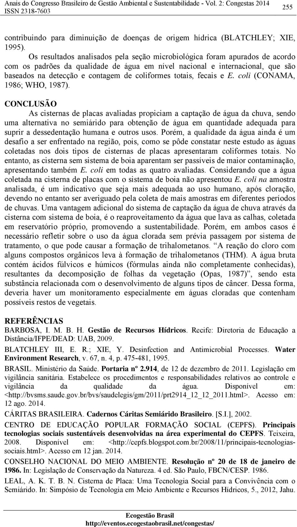 coliformes totais, fecais e E. coli (CONAMA, 1986; WHO, 1987).