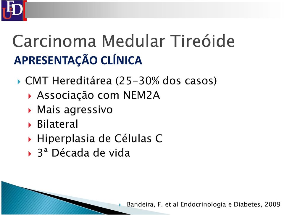 Mais agressivo Bilateral Hiperplasia de Células C 3ª