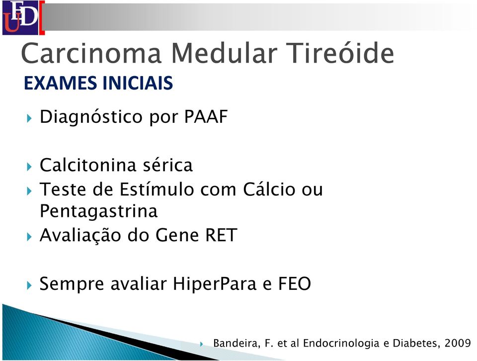 ou Pentagastrina Avaliação do Gene RET Sempre avaliar