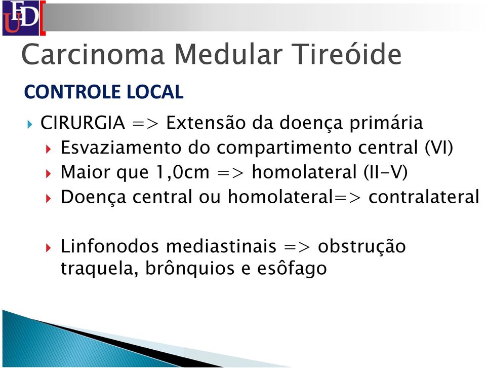 1,0cm => homolateral (II-V) Doença central ou homolateral=>