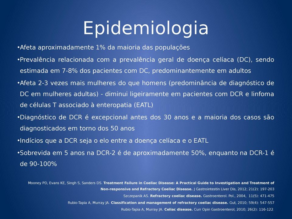 enteropatia (EATL) Diagnóstico de DCR é excepcional antes dos 30 anos e a maioria dos casos são diagnosticados em torno dos 50 anos Indícios que a DCR seja o elo entre a doença celíaca e o EATL