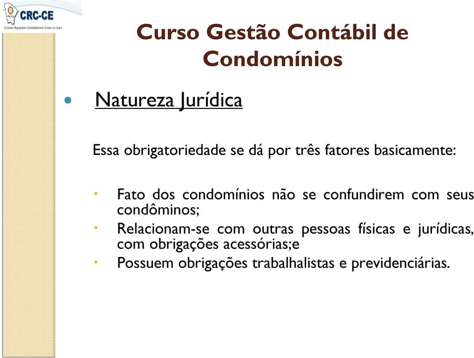 condôminos; Relacionam-se com outras pessoas físicas e jurídicas,