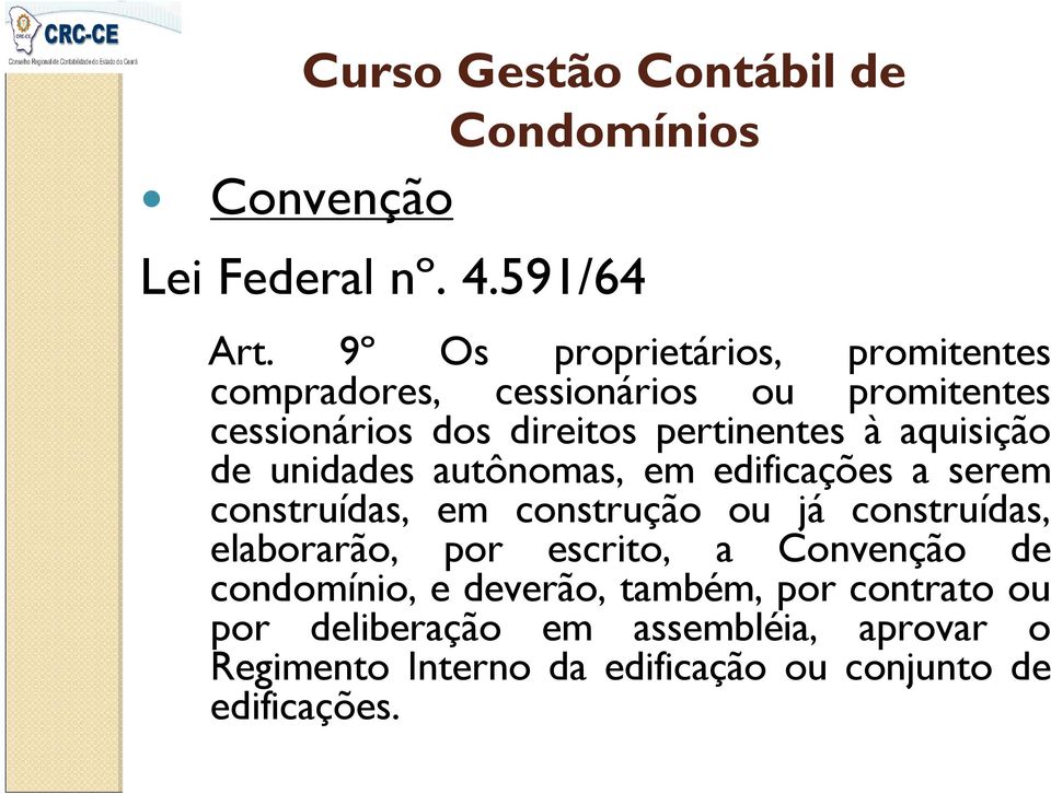 aquisição de unidades autônomas, em edificações a serem construídas, em construção ou já construídas, elaborarão,