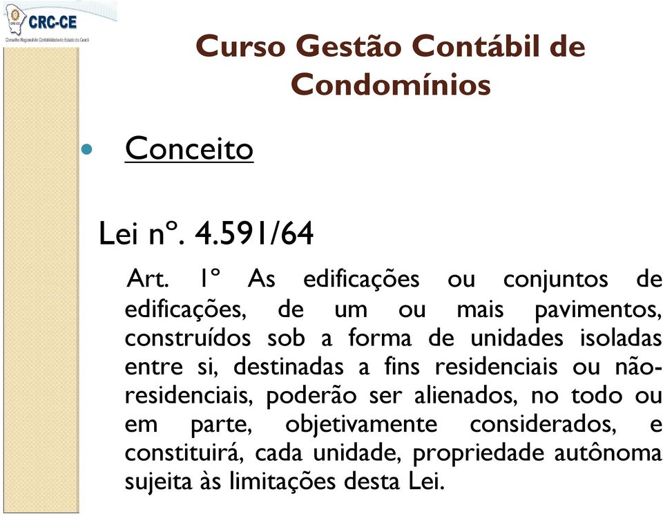 de unidades isoladas entre si, destinadas a fins residenciais ou nãoresidenciais, poderão ser