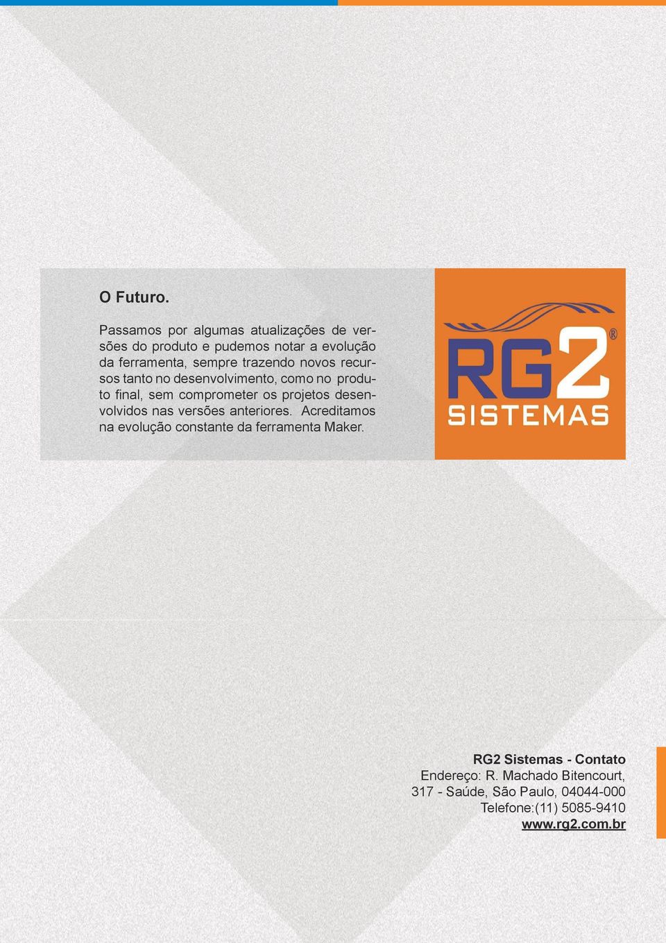 trazendo novos recursos tanto no desenvolvimento, como no produto final, sem comprometer os projetos