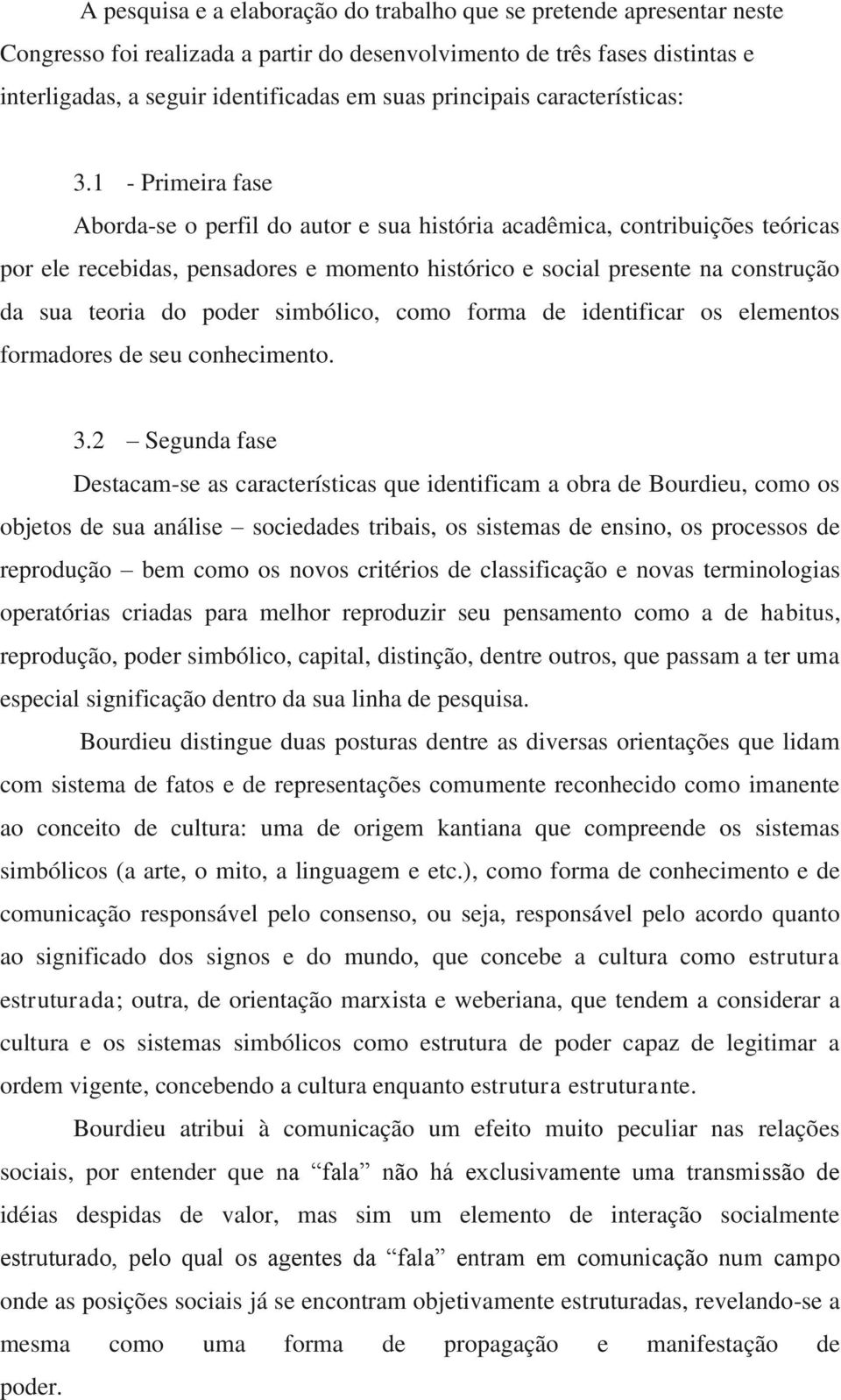 1 - Primeira fase Aborda-se o perfil do autor e sua história acadêmica, contribuições teóricas por ele recebidas, pensadores e momento histórico e social presente na construção da sua teoria do poder