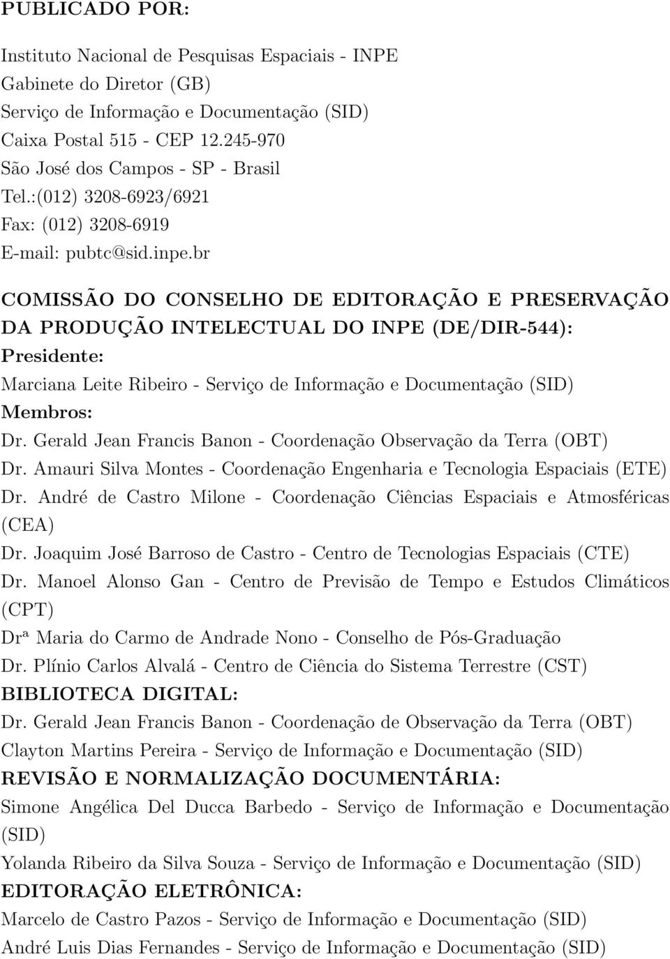 br COMISSÃO DO CONSELHO DE EDITORAÇÃO E PRESERVAÇÃO DA PRODUÇÃO INTELECTUAL DO INPE (DE/DIR-544): Presidente: Marciana Leite Ribeiro - Serviço de Informação e Documentação (SID) Membros: Dr.