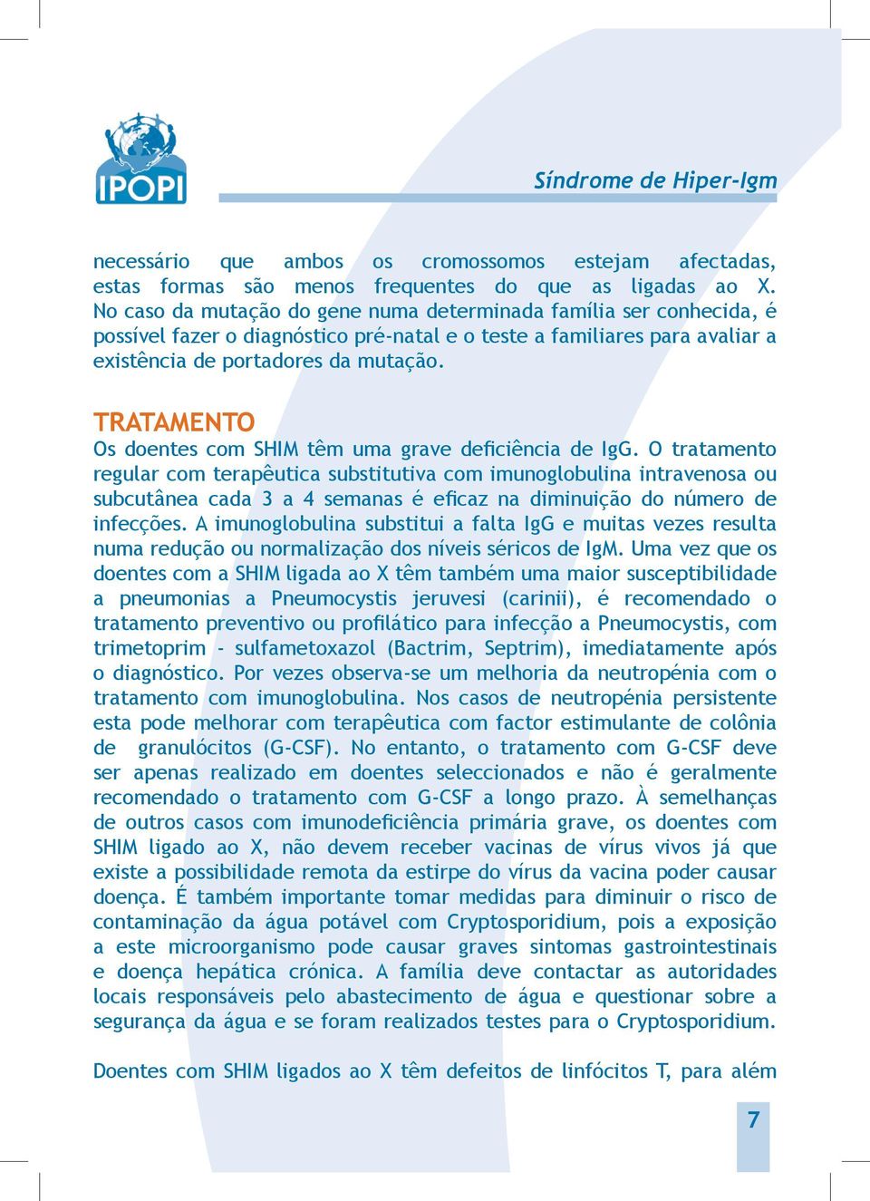 TRATAMENTO Os doentes com SHIM têm uma grave deficiência de IgG.