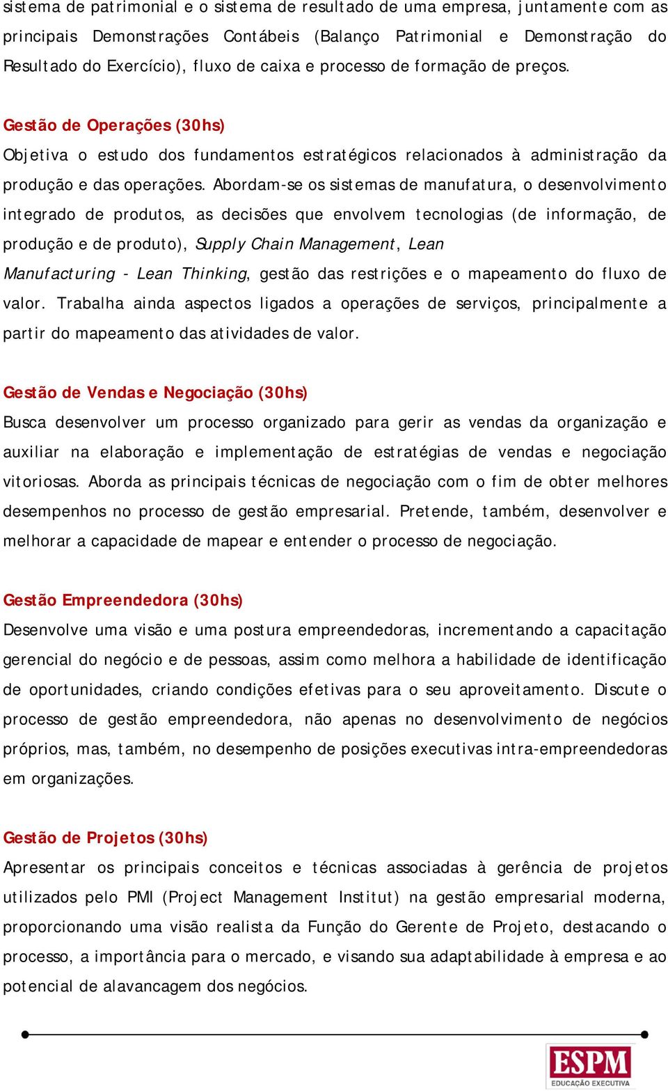 Abordam-se os sistemas de manufatura, o desenvolvimento integrado de produtos, as decisões que envolvem tecnologias (de informação, de produção e de produto), Supply Chain Management, Lean