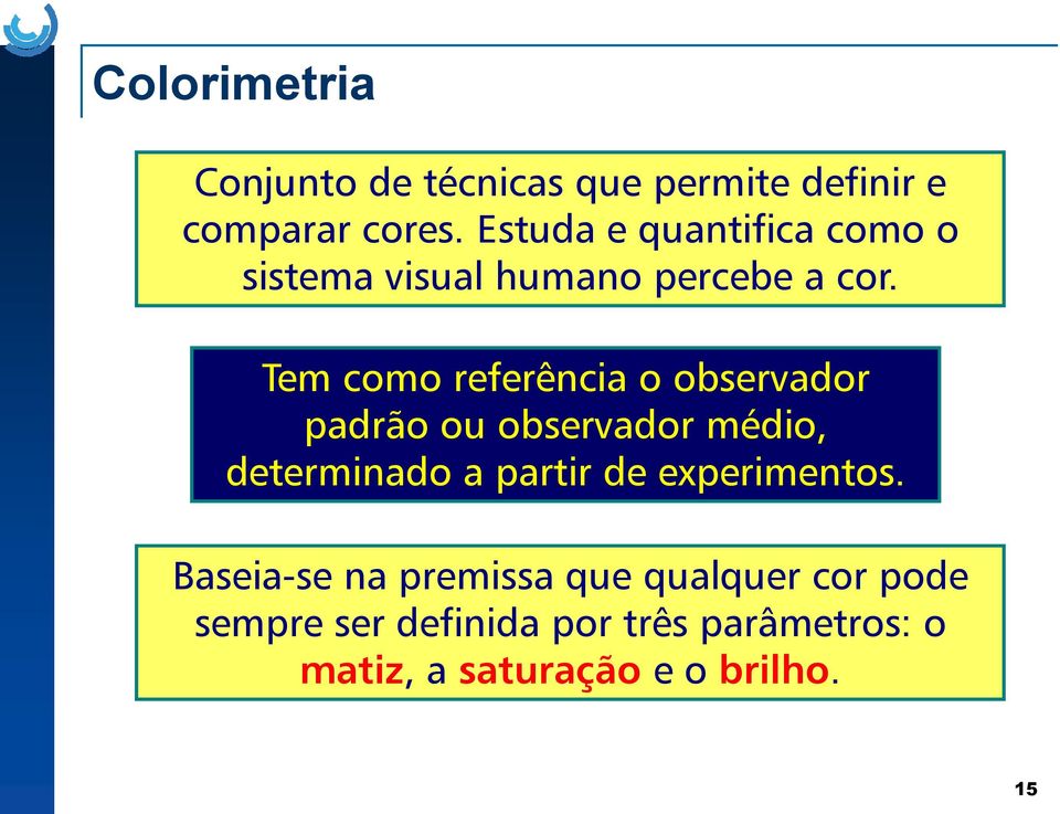 Tem como referência o observador padrão ou observador médio, determinado a partir de