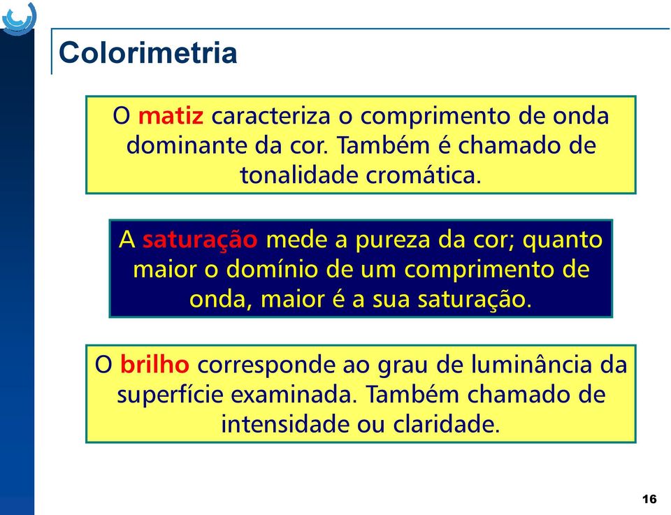 A saturação mede a pureza da cor; quanto maior o domínio de um comprimento de onda,