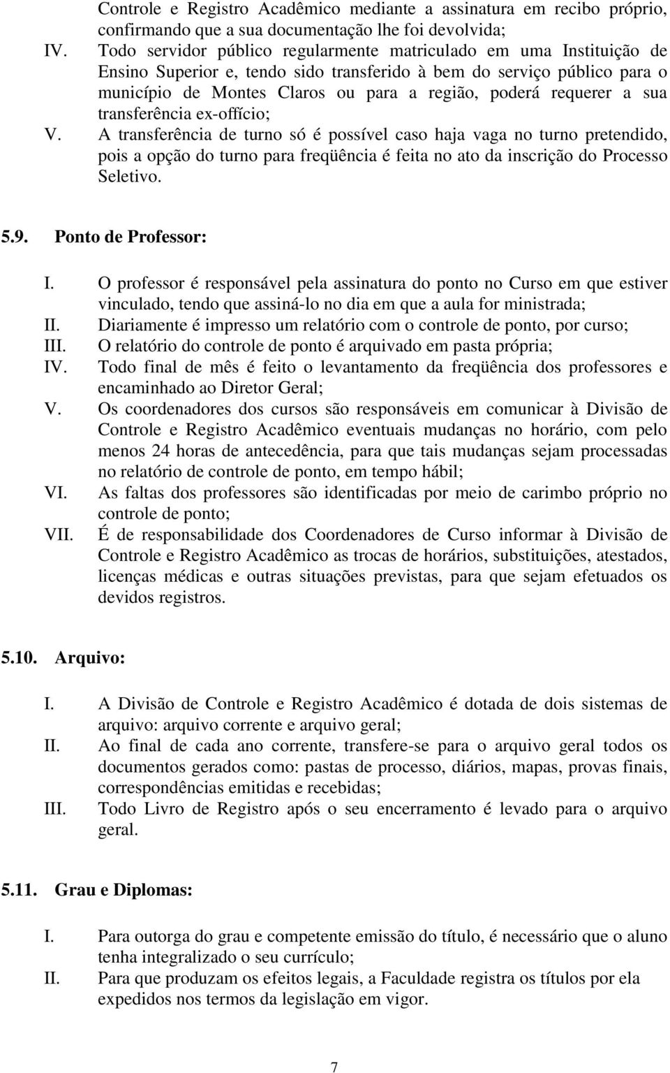 requerer a sua transferência ex-offício; V.