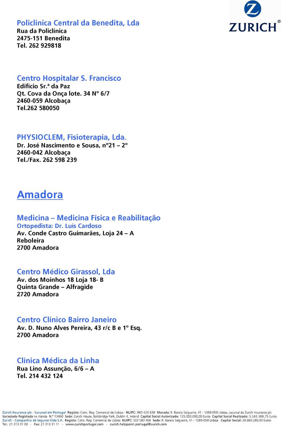 262 598 239 Amadora Medicina Medicina Física e Reabilitação Ortopedista: Dr. Luís Cardoso Av.